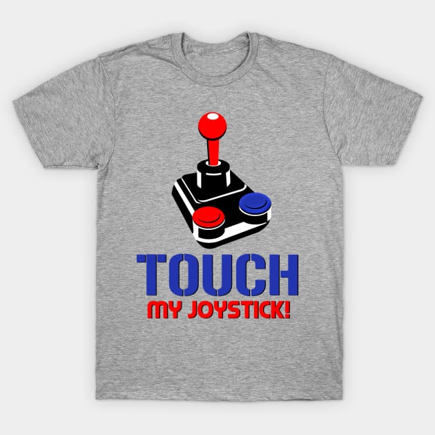 Touch My Joystick T-Shirt by JasonLloyd